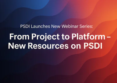PSDI Launches New Webinar Series: “From Project to Platform – New Resources on PSDI”