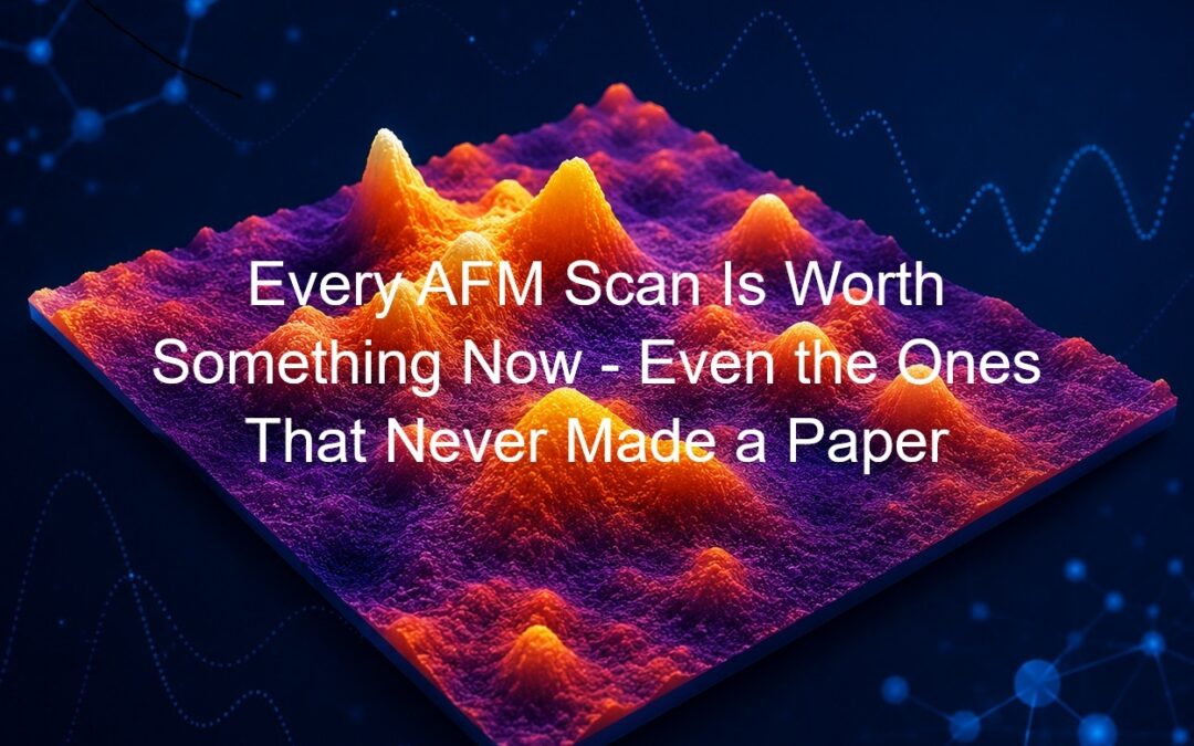 Every AFM Scan Is Worth Something Now – Even the Ones That Never Made a Paper