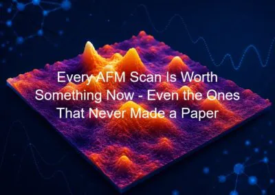Every AFM Scan Is Worth Something Now – Even the Ones That Never Made a Paper