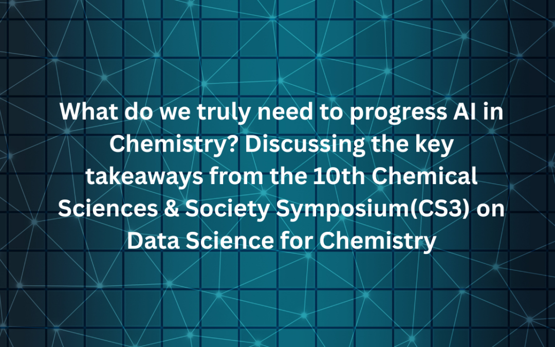 What do we truly need to progress AI in Chemistry? Discussing the key takeaways from the 10th Chemical Sciences & Society Symposium (CS3) on Data Science for Chemistry